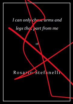 I can only chase arms and legs that part from me (eBook, ePUB) - Stefanelli, Rosario