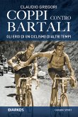 Coppi contro Bartali. Gli eroi di un ciclismo di altri tempi (eBook, ePUB)