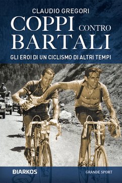 Coppi contro Bartali. Gli eroi di un ciclismo di altri tempi (eBook, ePUB) - Gregori, Claudio