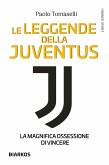 Le leggende della Juventus. La magnifica ossessione di vincere (eBook, ePUB)
