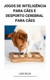 Jogos de Inteligência Para Cães e Desporto Cerebral Para Cães (eBook, ePUB)