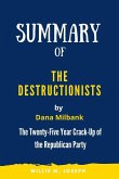 Summary of The Destructionists by Dana Milbank: The Twenty-Five Year Crack-Up of the Republican Party (eBook, ePUB)