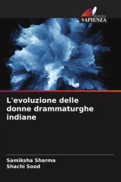 L'evoluzione delle donne drammaturghe indiane - Sharma, Samiksha;Sood, Shachi