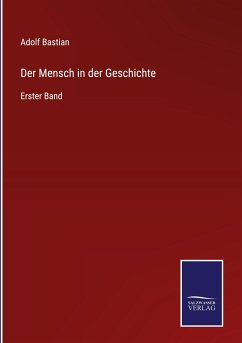 Der Mensch in der Geschichte - Bastian, Adolf