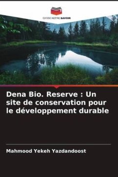 Dena Bio. Reserve : Un site de conservation pour le développement durable - Yekeh Yazdandoost, Mahmood