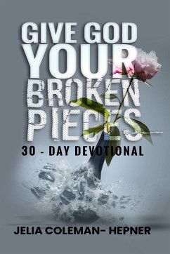 Give God Your Broken Pieces 30- day devotional - Hepner, Jelia