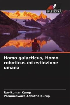 Homo galacticus, Homo roboticus ed estinzione umana - Kurup, Ravikumar;Achutha Kurup, Parameswara