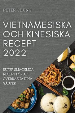 VIETNAMESISKA OCH KINESISKA RECEPT 2022 - Chung, Peter