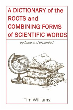 A Dictionary of the Roots and Combining Forms of Scientific Words - Williams, Tim