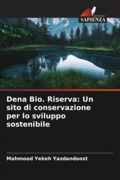 Dena Bio. Riserva: Un sito di conservazione per lo sviluppo sostenibile - Yekeh Yazdandoost, Mahmood