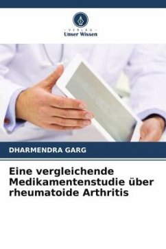 Eine vergleichende Medikamentenstudie über rheumatoide Arthritis - Garg, Dharmendra