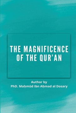 THE MAGNIFICENCE OF THE QURAN - Al Dosary, Mahmud Ibn Ahmad