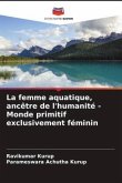 La femme aquatique, ancêtre de l'humanité - Monde primitif exclusivement féminin