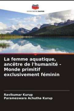 La femme aquatique, ancêtre de l'humanité - Monde primitif exclusivement féminin - Kurup, Ravikumar;Achutha Kurup, Parameswara