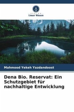 Dena Bio. Reservat: Ein Schutzgebiet für nachhaltige Entwicklung - Yekeh Yazdandoost, Mahmood