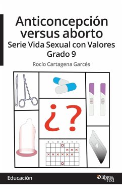 Anticoncepcion versus aborto. Serie Vida Sexual con Valores. Grado 9 - Cartagena Garces, Rocio