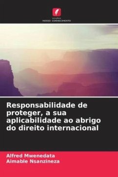 Responsabilidade de proteger, a sua aplicabilidade ao abrigo do direito internacional - Mwenedata, Alfred;Nsanzineza, Aimable