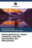 Homo galacticus, Homo roboticus und das Aussterben der Menschheit