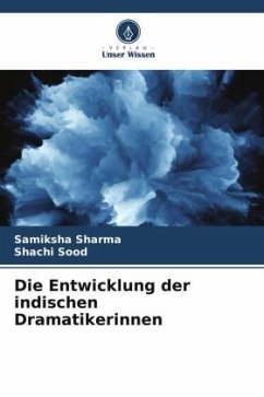 Die Entwicklung der indischen Dramatikerinnen - Sharma, Samiksha;Sood, Shachi