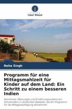 Programm für eine Mittagsmahlzeit für Kinder auf dem Land: Ein Schritt zu einem besseren Indien - Singh, Neha