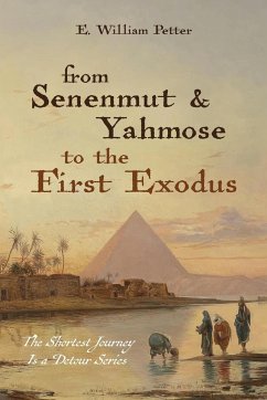 From Senenmut and Yahmose to the First Exodus - Petter, E. William