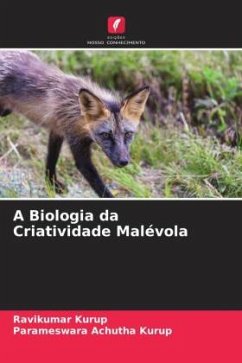 A Biologia da Criatividade Malévola - Kurup, Ravikumar;Achutha Kurup, Parameswara