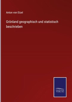 Grönland geographisch und statistisch beschrieben - Etzel, Anton Von