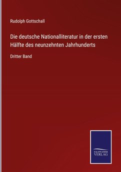 Die deutsche Nationalliteratur in der ersten Hälfte des neunzehnten Jahrhunderts - Gottschall, Rudolph