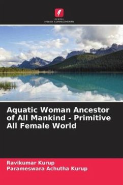 Aquatic Woman Ancestor of All Mankind - Primitive All Female World - Kurup, Ravikumar;Achutha Kurup, Parameswara