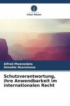 Schutzverantwortung, ihre Anwendbarkeit im internationalen Recht - Mwenedata, Alfred;Nsanzineza, Aimable