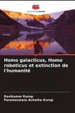 Homo galacticus, Homo roboticus et extinction de l'humanité