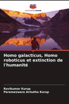 Homo galacticus, Homo roboticus et extinction de l'humanité - Kurup, Ravikumar;Achutha Kurup, Parameswara