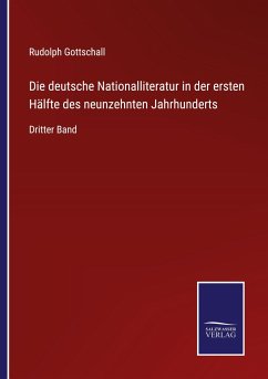 Die deutsche Nationalliteratur in der ersten Hälfte des neunzehnten Jahrhunderts - Gottschall, Rudolph