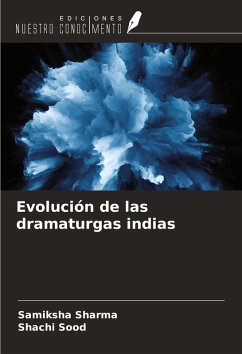 Evolución de las dramaturgas indias - Sharma, Samiksha; Sood, Shachi Evolución de las dramaturgas indias - Sharma, Samiksha; Sood, Shachi
