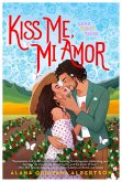 Kiss Me, Mi Amor (eBook, ePUB) Kiss Me, Mi Amor (eBook, ePUB)