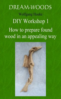 How to prepare found wood in an appealing way (eBook, ePUB) - Hauke, Wolfgang