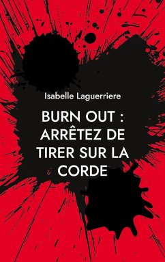BURN OUT : ARRÊTEZ DE TIRER SUR LA CORDE (eBook, ePUB)