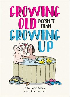 Growing Old Doesn't Mean Growing Up (eBook, ePUB) - Baker, Ian; Whichelow, Clive; Haskins, Mike