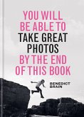 You Will be Able to Take Great Photos by The End of This Book (eBook, ePUB)