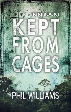 Kept From Cages (The Ikiri Duology, #1) (eBook, ePUB) - Williams, Phil