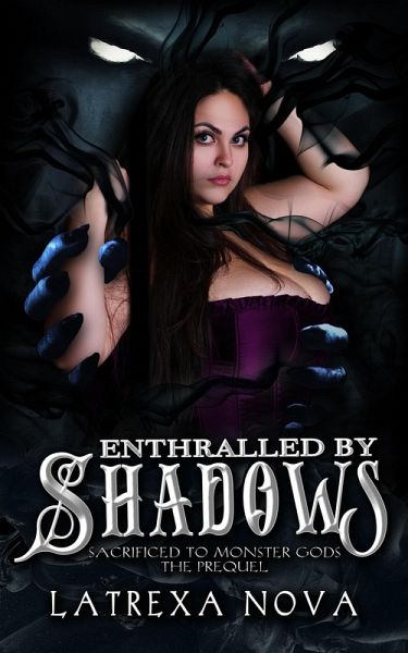 Enthralled by Shadows (Sacrificed to Monster Gods) (eBook, ePUB) Enthralled by Shadows (Sacrificed to Monster Gods) (eBook, ePUB)