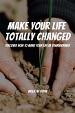 Make Your Life Totally Changed! Discover How To Make Your Life Be Transformed (eBook, ePUB)