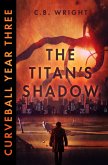 Curveball Year Three: The Titan's Shadow (Curveball Omnibus, #3) (eBook, ePUB)