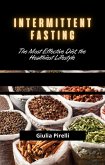 Intermittent Fasting: The Most Effective Diet, the Healthiest Lifestyle (eBook, ePUB)