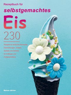 Rezeptbuch für selbstgemachtes Eis - Markus Gärtner