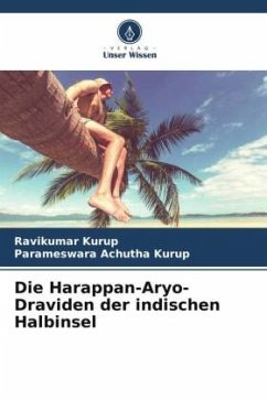 Die Harappan-Aryo-Draviden der indischen Halbinsel - Kurup, Ravikumar;Achutha Kurup, Parameswara