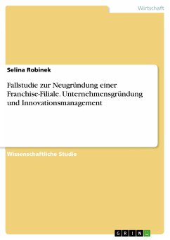 Fallstudie zur Neugründung einer Franchise-Filiale. Unternehmensgründung und Innovationsmanagement (eBook, PDF)