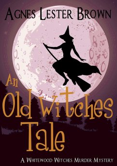 An Old Witches Tale (The Whitewood Witches of Fennelmoore, #5) (eBook, ePUB) - Brown, Agnes Lester
