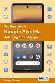 Das Praxisbuch Google Pixel 6a - Anleitung für Einsteiger (eBook, PDF)