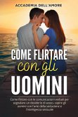 Come flirtare con gli uomini. Come flirtare con le comunicazioni verbali per segnalare un desiderio di sesso, capire gli uomini con l'arte della seduzione e l'intelligenza sessuale (eBook, ePUB)